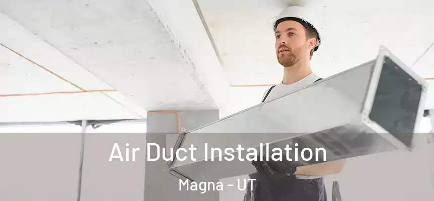  Air Duct Installation Magna - UT