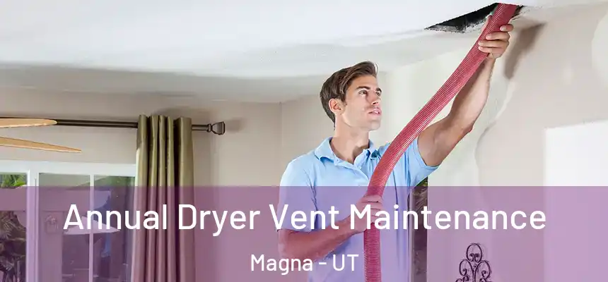 Annual Dryer Vent Maintenance Magna - UT