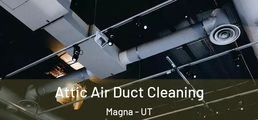 Attic Air Duct Cleaning Magna - UT