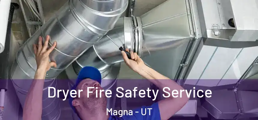 Dryer Fire Safety Service Magna - UT