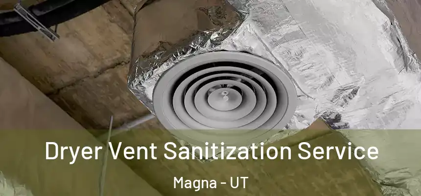 Dryer Vent Sanitization Service Magna - UT