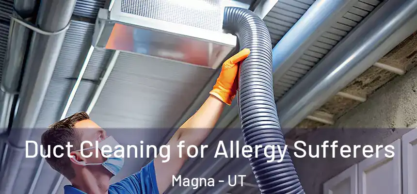  Duct Cleaning for Allergy Sufferers Magna - UT