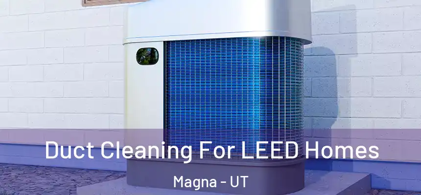 Duct Cleaning For LEED Homes Magna - UT