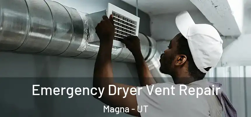 Emergency Dryer Vent Repair Magna - UT