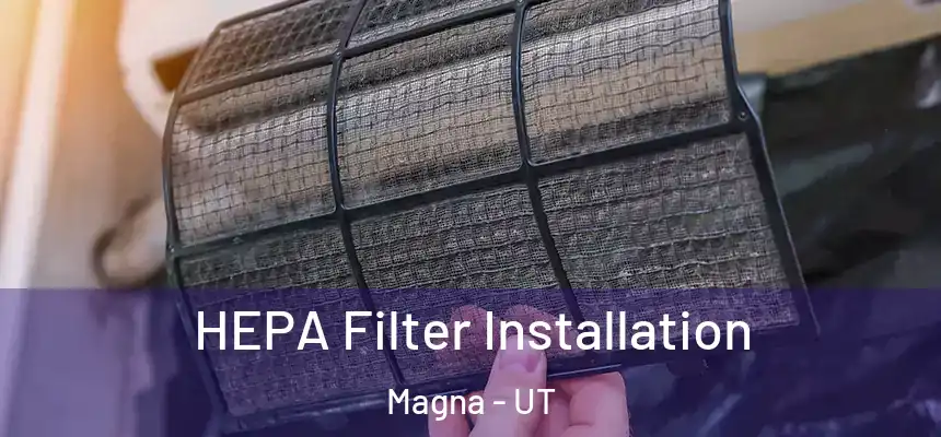 HEPA Filter Installation Magna - UT