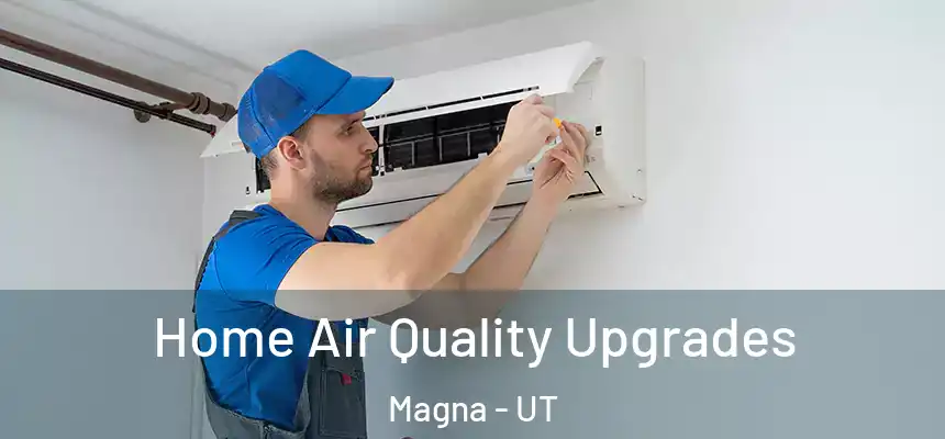 Home Air Quality Upgrades Magna - UT