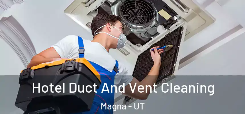 Hotel Duct And Vent Cleaning Magna - UT