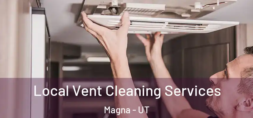 Local Vent Cleaning Services Magna - UT
