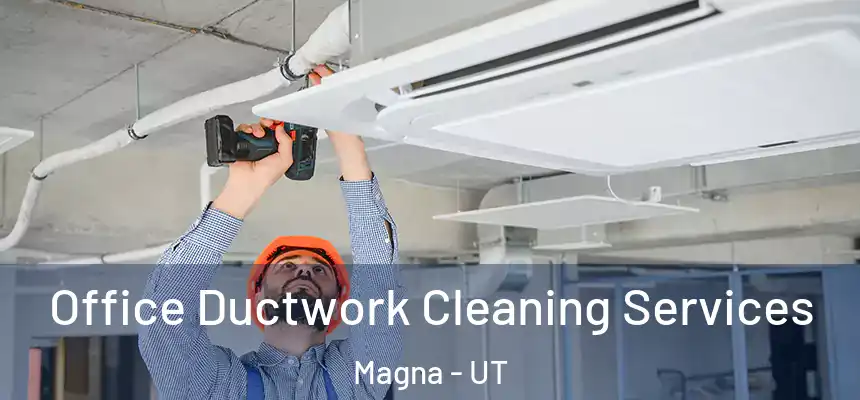  Office Ductwork Cleaning Services Magna - UT