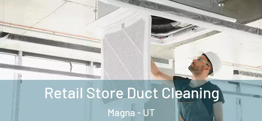 Retail Store Duct Cleaning Magna - UT
