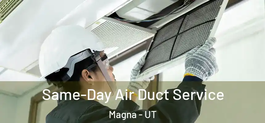  Same-Day Air Duct Service Magna - UT