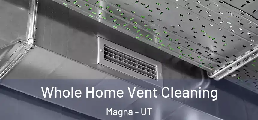 Whole Home Vent Cleaning Magna - UT